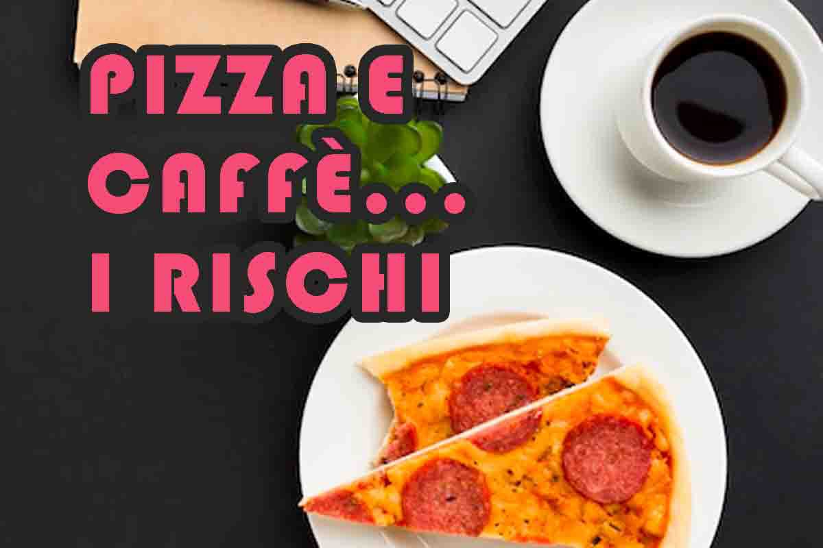 pizza e caffè pericolosi per la salute